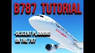 Tutorial B787 MSFS2020 (Series) : DESCENT PLANNING