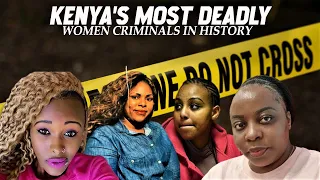 Kenya’s Most Deadly Women Criminals in History