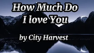 How much do I love You by City Harvest Church with lyrics