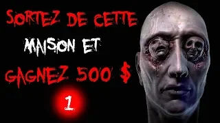 [CREEPYPASTA FR] Sortez de cette maison et gagnez 500$ (Partie 1)