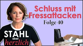 Fressattacken loswerden  | Stahl aber herzlich Podcast | Folge 40