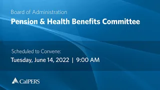 CalPERS Board Meeting | Tuesday, June 14, 2022