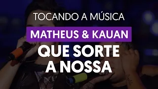 Que Sorte a Nossa - Matheus e Kauan (tocando a música)