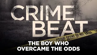 Crime Beat Podcast: The boy who overcame the odds