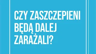 Czy zaszczepieni będą dalej zarażali?