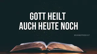 Gott heilt auch heute noch | Matthias Brandtner | #brandpredigt