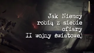 Jak Niemcy robią z siebie ofiary II wojny światowej