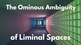 The Ominous Ambiguity of Liminal Spaces