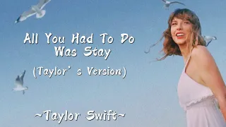 TAYLOR SWIFT - All You Had To Do Was Stay (Taylor’s Version) (Lyrics)