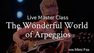 The Wonderful World of Arpeggios | Live MasterClass with Mimi Fox