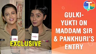 Gulki Joshi & Yukti Kapoor on Maddam Sir's upcoming story, Pankhuri Awasthy's entry | Exclusive