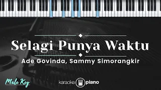 Selagi Punya Waktu - Ade Govinda, Sammy Simorangkir (KARAOKE PIANO - MALE KEY)