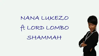 NANA LUKEZO - SHAMMAH ft LORD LOMBO (Lyrics)