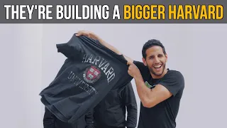 They're Building A Bigger Harvard