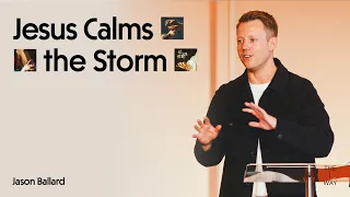 Jesus Calms the Storm (Mark 4:35-41) - Jason Ballard