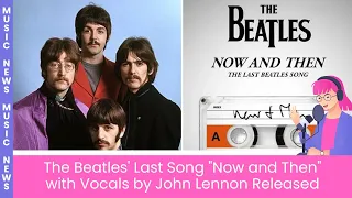 The Beatles' Last Song "Now and Then" with Vocals by John Lennon Released