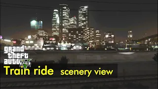 Train ride at night (right side scenery view) | GTA V