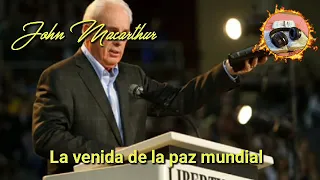 John Macarthur La venida de la paz mundial