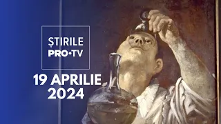 Știrile PRO TV - 19 Aprilie 2024