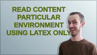 Tex: Read Content particular environment using LaTeX only