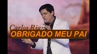 Carlos Rian - Obrigado Meu Pai - (Com Letra)