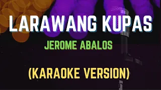 LARAWANG KUPAS - JEROME ABALOS, (Karaoke Version)