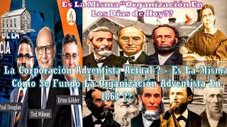 La Corporación Adventista Actual ? - Es La Misma Como Se Fundó La Organización Adventista En 1863 ?