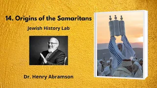 14. Origins of the Samaritans (Jewish History Lab)