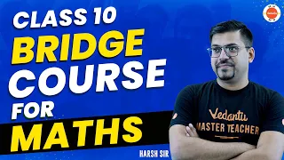 CBSE Class 10 Complete Maths Bridge Course Harsh Sir @VedantuClass910