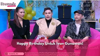Happy Birthday Untuk Ivan Gunawan! | BROWNIS (8/1/24) P1