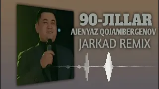 Ajeniyaz Qojambergenov - 90-Jillardi Sag'indim (JarkaD RemiX)