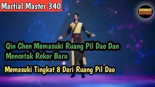 Martial Master 340 ‼️Qin Chen Memasuki Ruang Pil Dao Dan Mencetak Rekor Baru Melampaui XuanSeng