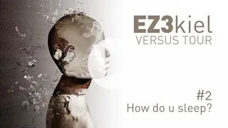 EZ3kiel - Versus Tour #2 How do u sleep ?