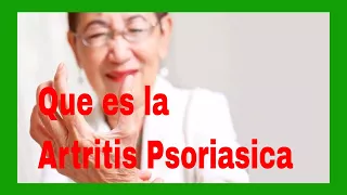 🖐🖐 Qué es la Artritis Psoriásica 🖐🖐