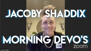 JACOBY SHADDIX / MORNING DEVO'S