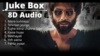 Kabir Singh All 8D Songs | Mere Sohneya | Tera Ban Jaunga | Tujhe Kitna Chahne lage Etc.