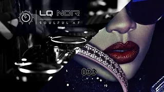 DEEP & SOULFUL AF 033 | Deep Soulful House Mix | LQ NOIR