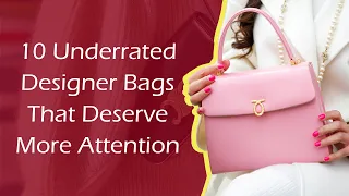 10 Underrated Designer Bags That Deserve More Attention