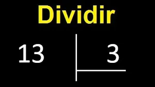 dividir 13 entre 3 , como dividir