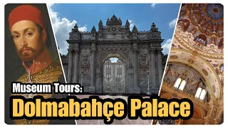 Dolmabahçe Palace: Short History & Museum Tour (2022)