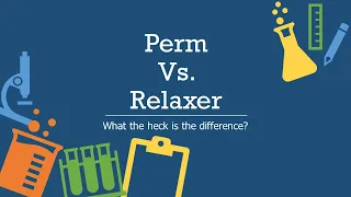 Chemistry of Perms Vs. Relaxers Review