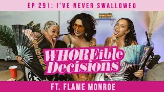 I've Never Swallowed ft. Flame Monroe | Whoreible Decisions w/ Mandii B & Weezy