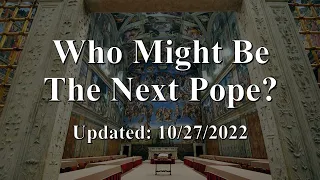 Who Might Be The Next Pope || 8/27/2022