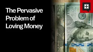 The Pervasive Problem of Loving Money