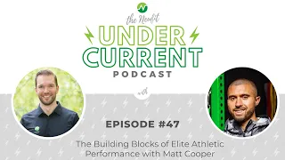 Episode 47: The Building Blocks of Elite Athletic Performance with Matt Cooper