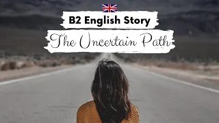 UPPER-INTERMEDIATE ENGLISH STORY ✨The Uncertain Path✨ B2 | Level 5 - 6 | English Reading Practice