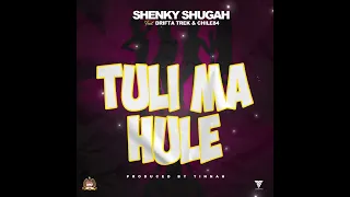 Shenky ft  Drifta Chile84_Tuli ma Ule(Audio)