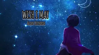 Wish I May - Alden Richards || lyrics // Music Moods