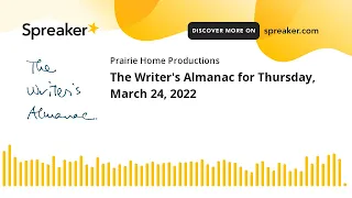 The Writer's Almanac for Thursday, March 24, 2022