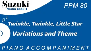 Suzuki Violin Book 1 | Twinkle Twinkle Little Star | Variations and Theme | Piano Acc. | PPM = 80